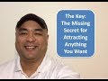 The Key The Missing Secret For Attracting Anything You Want