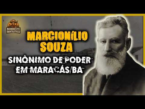 Marcionílio Souza: Poderoso Coronel de Maracás na Bahia