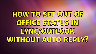 How to set out of office status in Lync/Outlook without auto reply?