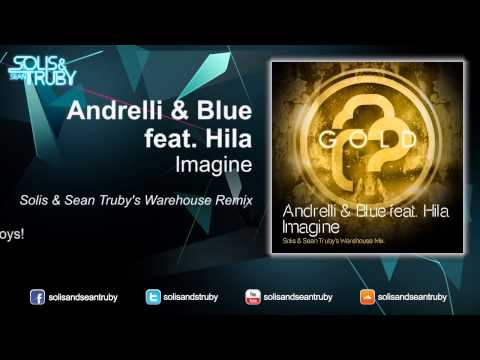Andrelli & Blue Feat. Hila - Imagine (Solis & Sean Truby's Warehouse Remix)