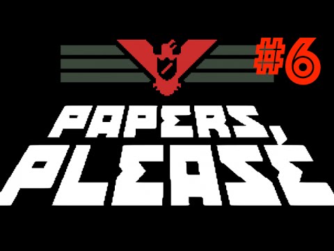 Papers, Please Playthrough #6 "RETURN TO ARSTOTZKA!"