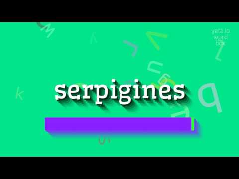 How to say "serpigines"! (High Quality Voices)