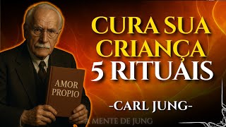 5 RITUAIS para CURAR sua CRIANÇA INTERIOR – Carl Jung