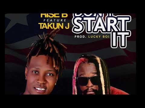 Rise B Ft Takun J , Don't Start It