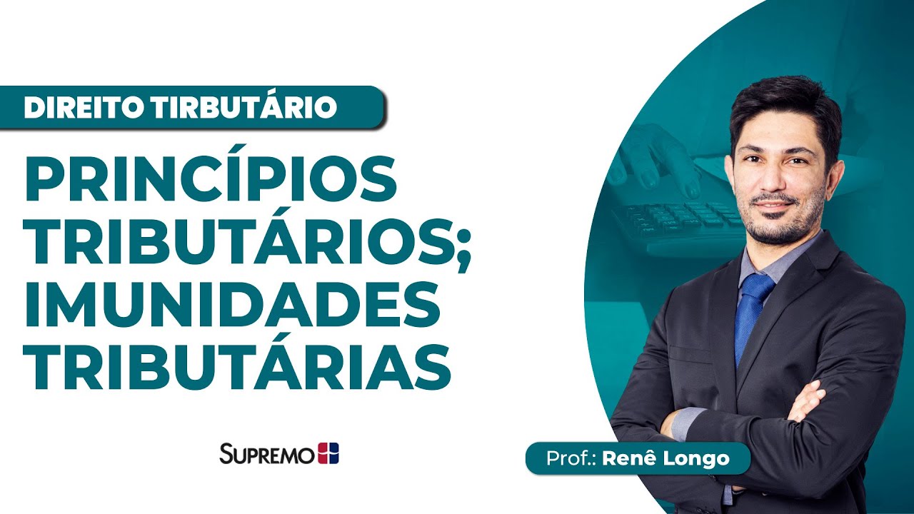 PRINCÍPIOS TRIBUTÁRIOS; IMUNIDADES TRIBUTÁRIAS | Prof.: Renê Longo