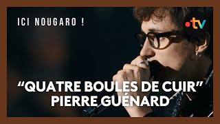 "Ici Nougaro !", le concert hommage : Pierre Guénard chante "Quatre boules de cuir"