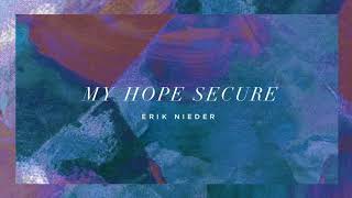 My Hope Secure - Erik Nieder