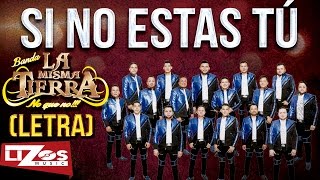 BANDA LA MISMA TIERRA - SI NO ESTAS TÚ (LETRA)