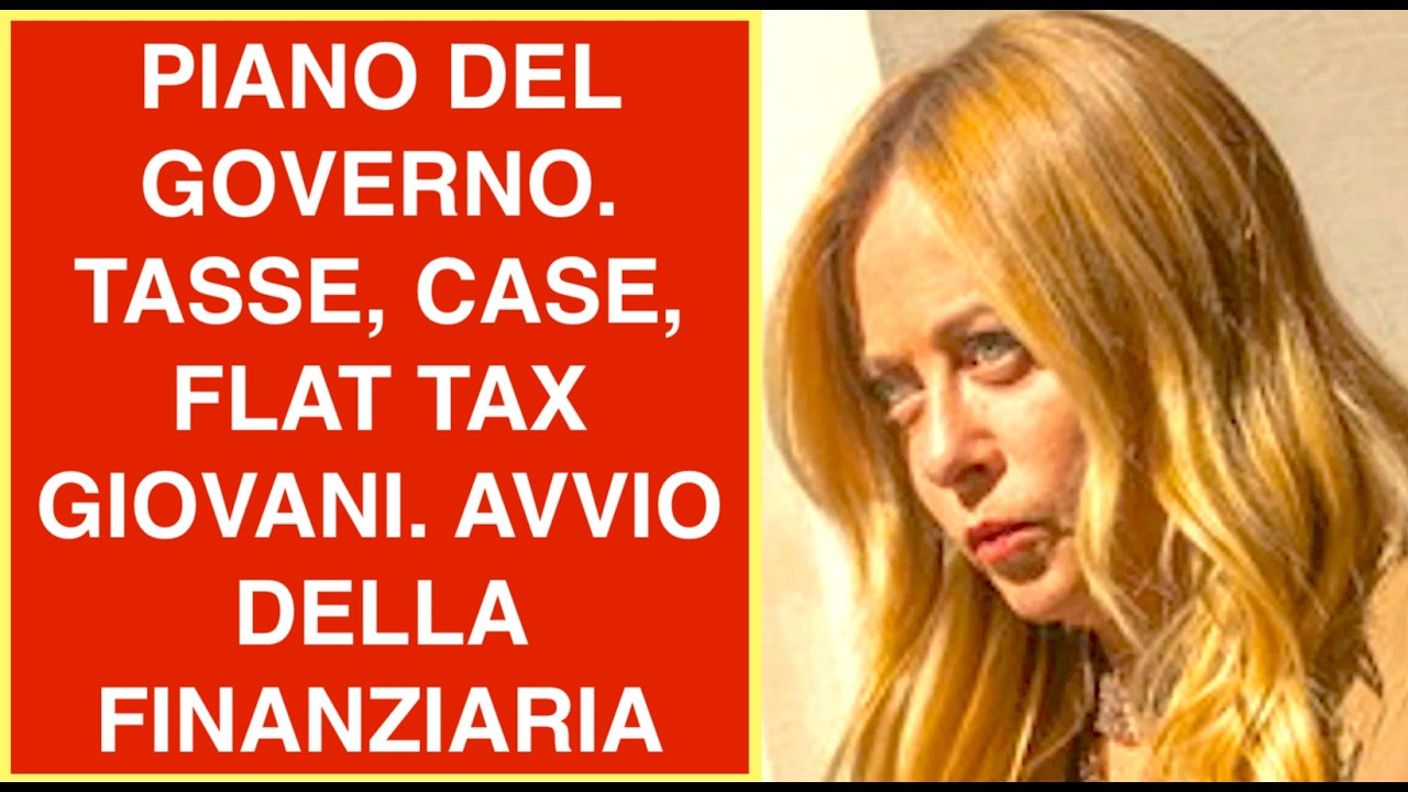 PIANO DEL GOVERNO. TASSE, CASE, FLAT TAX GIOVANI. AVVIO DELLA FINANZIARIA