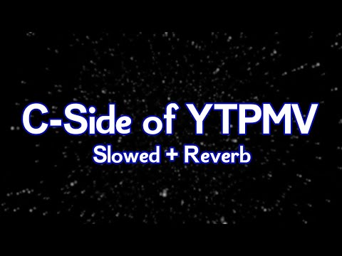 C-Side of YTPMV But It's A Slowed + Reverb!