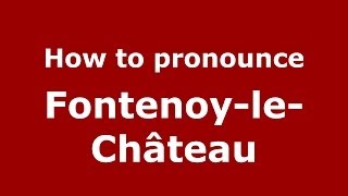 How to pronounce Fontenoy-Le-Château