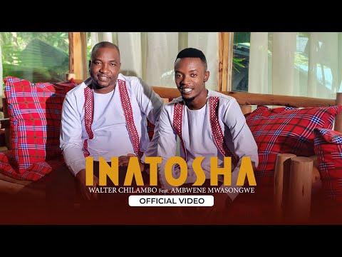 Walter Chilambo Feat. Ambwene Mwasongwe - Inatosha (Official Music Video)