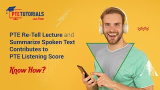 PTE Re-Tell Lecture and Summarize Spoken Text Contributes to PTE Listening