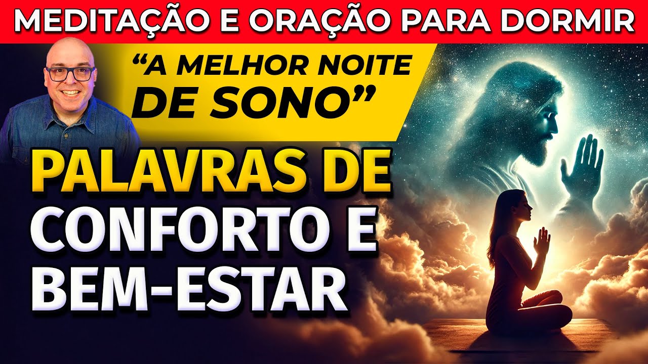 MEDITAÇÃO E ORAÇÃO PARA DORMIR - PALAVRAS DE CONFORTO E BEM ESTAR