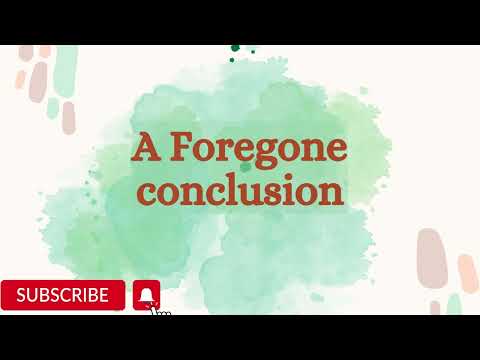 Idiom: foregone conclusion / A Foregone Conclusion / How to use a foregone conclusion