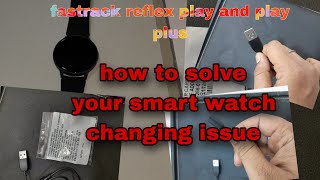 Smart watch charging solution|fastrack reflex play and play plus|charging issues solve titan smart