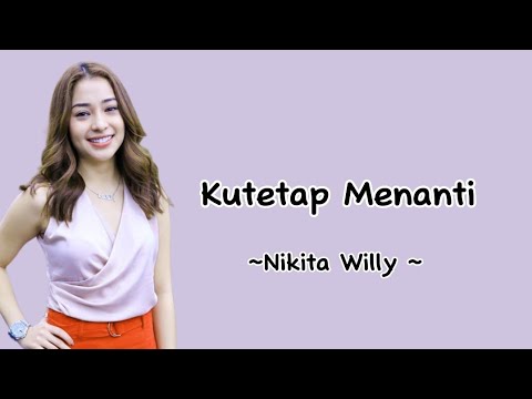 Kutetap Menanti - Nikita Willy (Lirik) | Ku akan menanti Meski harus penantian panjang