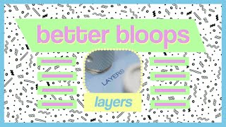 Layers // better bloops