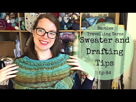 Babbles Travelling Yarns - Episode 84 - Sweater and Drafting Tips