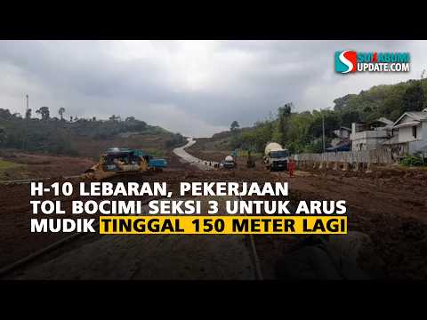 H-10 Lebaran, Pekerjaan Tol Bocimi Seksi 3 untuk Arus Mudik Tinggal 150 Meter Lagi