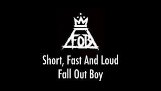 Short, Fast And Loud - Fall Out Boy (LYRIC VIDEO)
