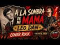 A La Sombra De Mi Mamá - Leo Dan | Cover Rock (Tributo Especial)