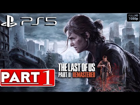 THE LAST OF US 2 Remastered PS5 Gameplay Walkthrough Part 1[1080p 60FPS] - No Commentary