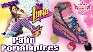 ♥ Tutorial: Patín Portalápices de la serie "Soy Luna" [Foamy/Goma Eva] ♥