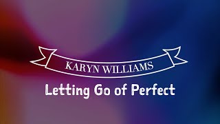 Karyn Williams LETTING GO OF PERFECT Congratulations Video