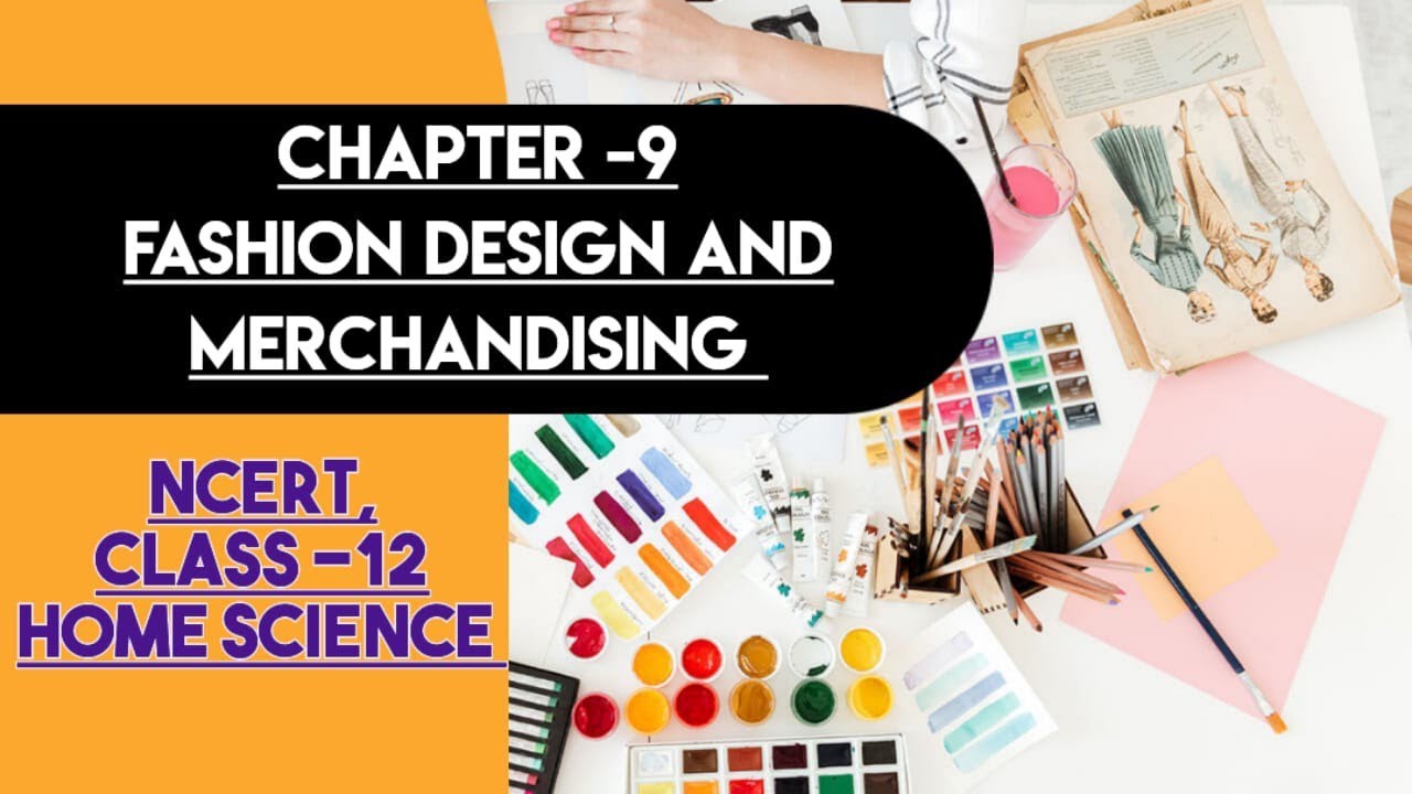 FASHION DESIGN AND MERCHANDISING  || REVISION (NOTES) || CHAPTER-9, CLASS-12, NCERT, HOME SCIENCE