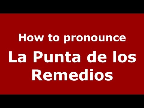 How to pronounce La Punta de los Remedios (Colombia/Colombian Spanish) - PronounceNames.com