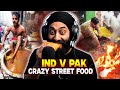CRAZY STREET FOOD INDIA Vs PAKISTAN
