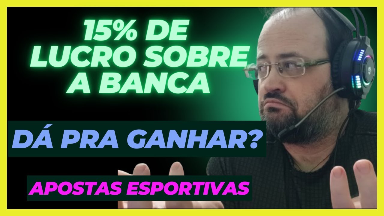Dá Pra Ganhar 15% de LUCRO SOBRE A BANCA Nas Apostas Esportivas? Qual É A Verdade?