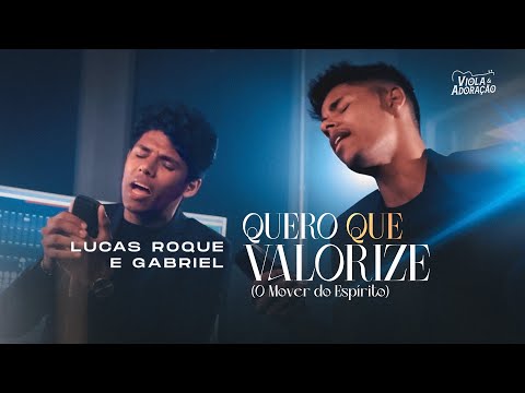 Lucas Roque e Gabriel - Quero Que Valorize (O Mover do Espírito)