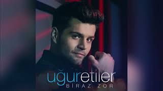 Uğur Etiler - Biraz Zor