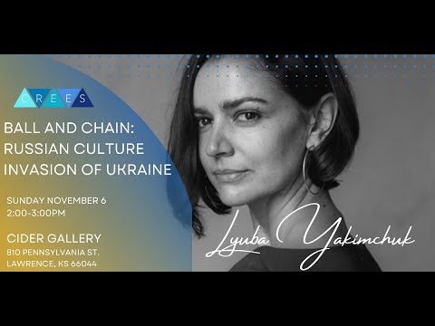 Palij Lecture: "Ball and Chain: Russian Culture Invasion of Ukraine" - Lyuba Yakimchuk. 11/6/22