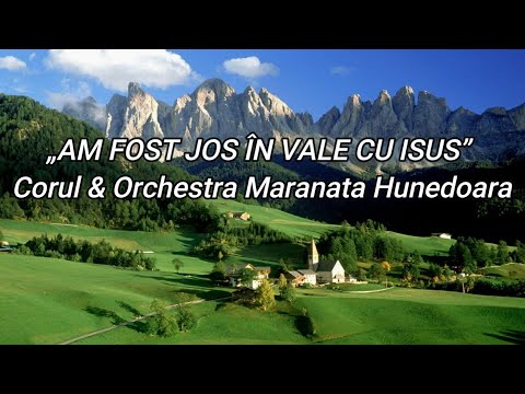 CORUL & ORCHESTRA MARANATA HUNEDOARA  - „AM FOST JOS ÎN VALE”