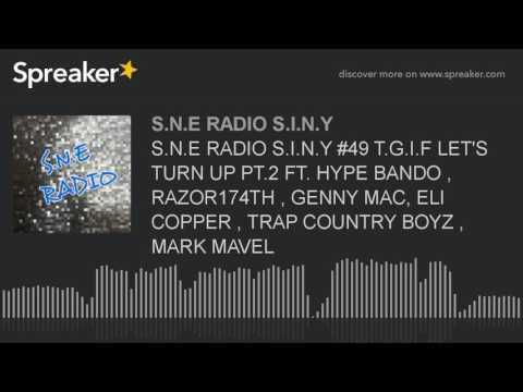 S.N.E RADIO S.I.N.Y #49 T.G.I.F LET'S TURN UP PT.2 FT. HYPE BANDO , RAZOR174TH , GENNY MAC, ELI COPP