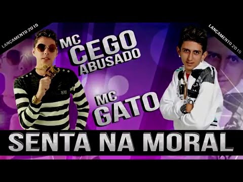 MC CEGO ABUSADO E MC GATO - VAI SENTANDO NA MORAL - MUSICA NOVA 2014 - LANÇAMENTO 2015