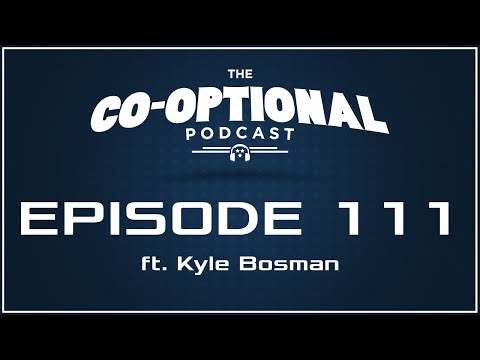 The Co-Optional Podcast Ep. 111 ft. Kyle Bosman [strong language] - February 18, 2016