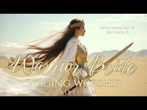 Warrior Bride - Waging Worship | Official Lyrics | Revelation 12, 19 | Matthew 25
