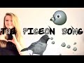 The Pigeon Song PLEAAAASE FEATURE