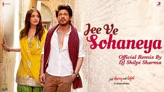 Jee Ve Sohaneya - Official Remix by DJ Shilpi Sharma | Anushka | Shah Rukh | Pritam