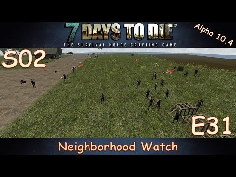 7 Days to Die Survivalist Gameplay Let's Play Alpha 10.4 S02E31 - "Neighborhood Watch"