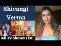 Shivangi Verma All TV Shows List Shivangi Verma Indian Television Actress REVIEW BOY
