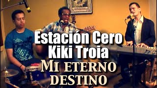 Estación Cero & Kiki Troia - Mi eterno destino