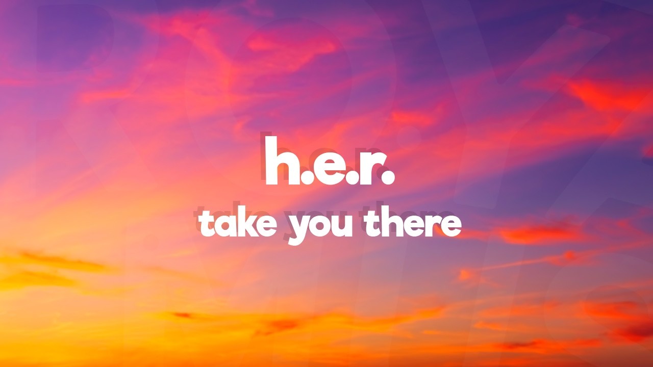 H.E.R. - Take You There (Lyrics)