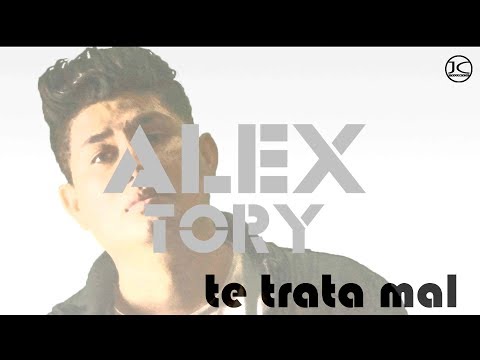 Te trata mal. Alex Tory ( Vídeo lyric) Oficial