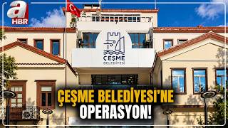 Çeşme Belediyesi'ne Usulsüzlük Soruşturması! | A Haber