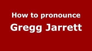 How to pronounce Gregg Jarrett